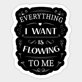 Everything I want is flowing to me, Choices in life Sticker